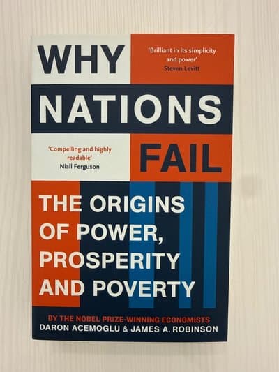 Why Nations Fail: The Origins of Power, Prosperity and Poverty